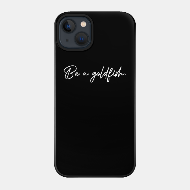 Vintage Be A Goldfish - Be A Goldfish - Phone Case