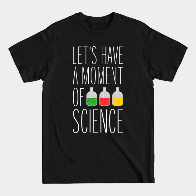 Let's Have a Moment of Science Funny Teacher - Funny Teacher - T-Shirt