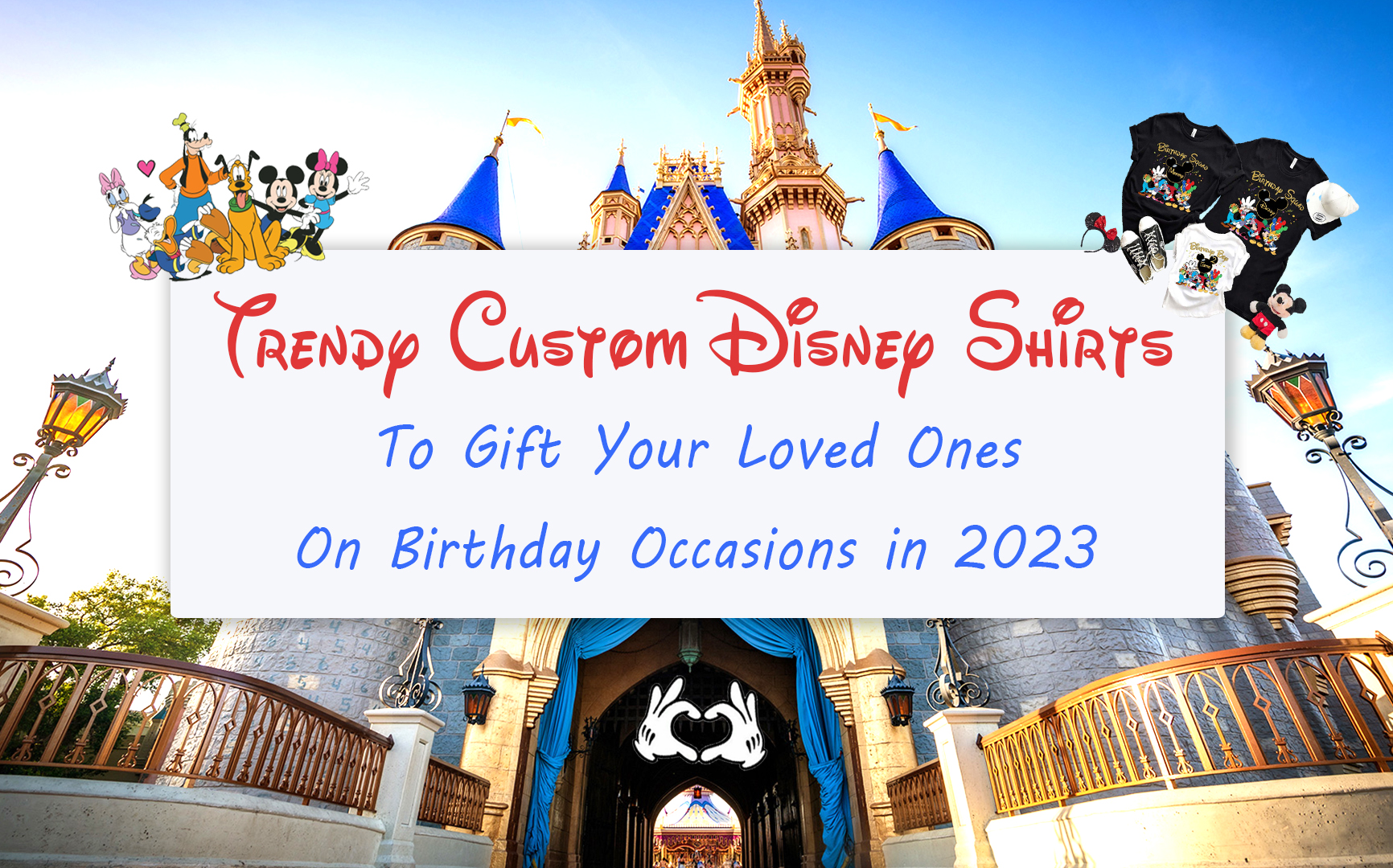 Trendy Custom Disney Shirts To Gift Your Loved Ones On Birthday Occasions in 2024