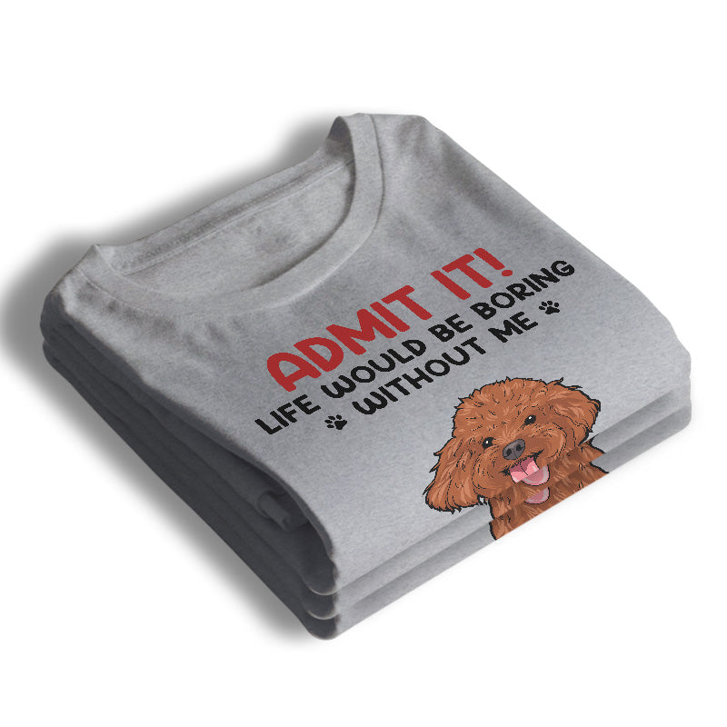 T-shirt Admettez que la vie serait hype ennuyeuse sans moi | Boutique
