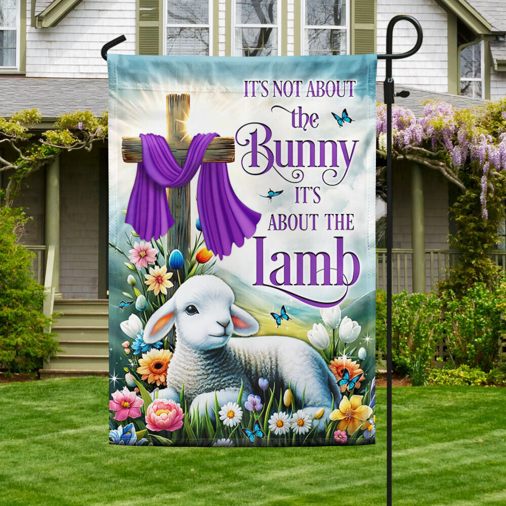 It’s Not About The Bunny It’s About The Lamb Easter Day Garden Flag
