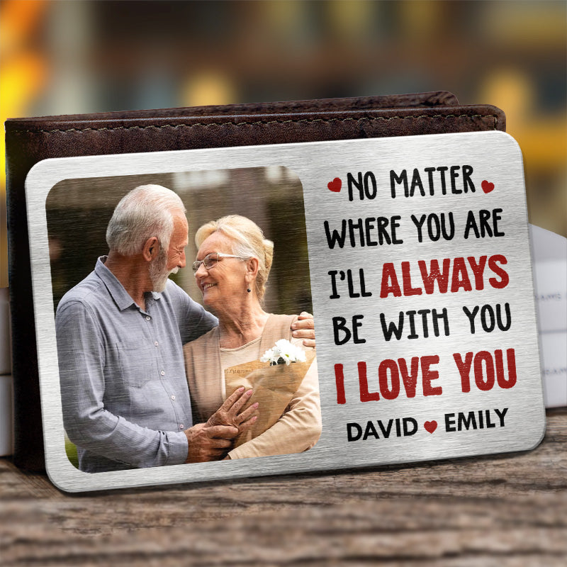 Discover Custom Photo No Matter Where You Are I’ll Always Be With You - Couple Personalized Custom Aluminum Wallet Card -  Gift For Husband Wife