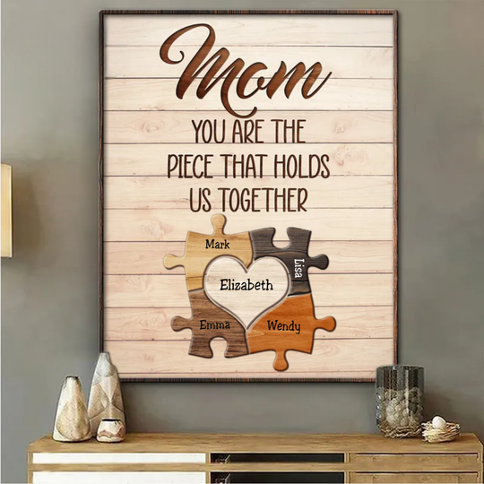 Discover Mothers - Mom You Are The Piece That Hold Us Together - Personalized Poster