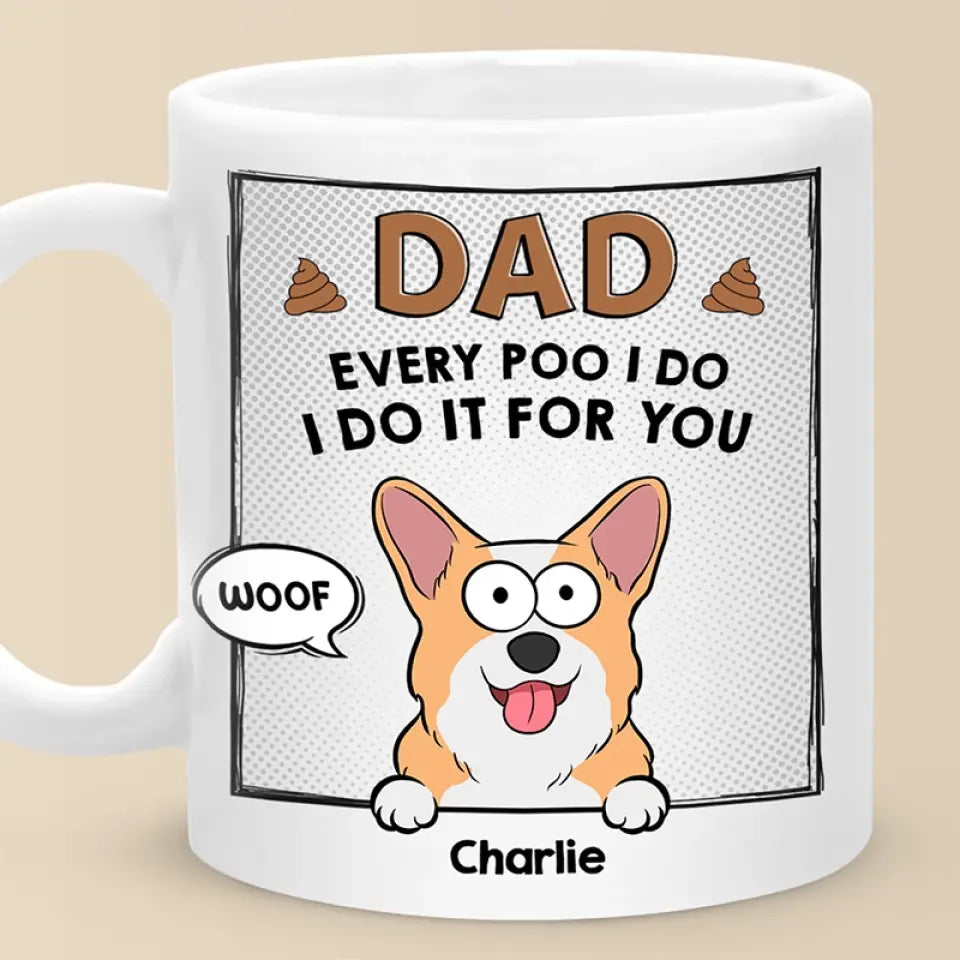 Discover Every Poo I Do I Do It For You - Dog & Cat Personalized Custom Mug - Father's Day, Gift For Pet Owners, Pet Lovers