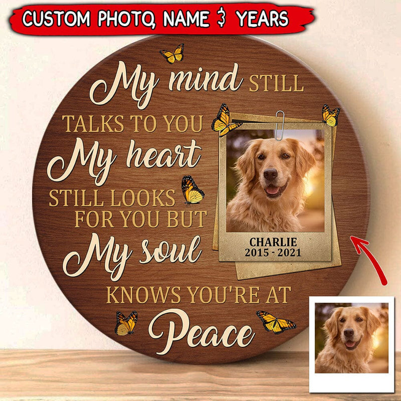 Discover Upload Photo Pet Loss My Mind Still Talks To You My Soul Knows You're At Peace Custom Picture Memorial Wood Sign