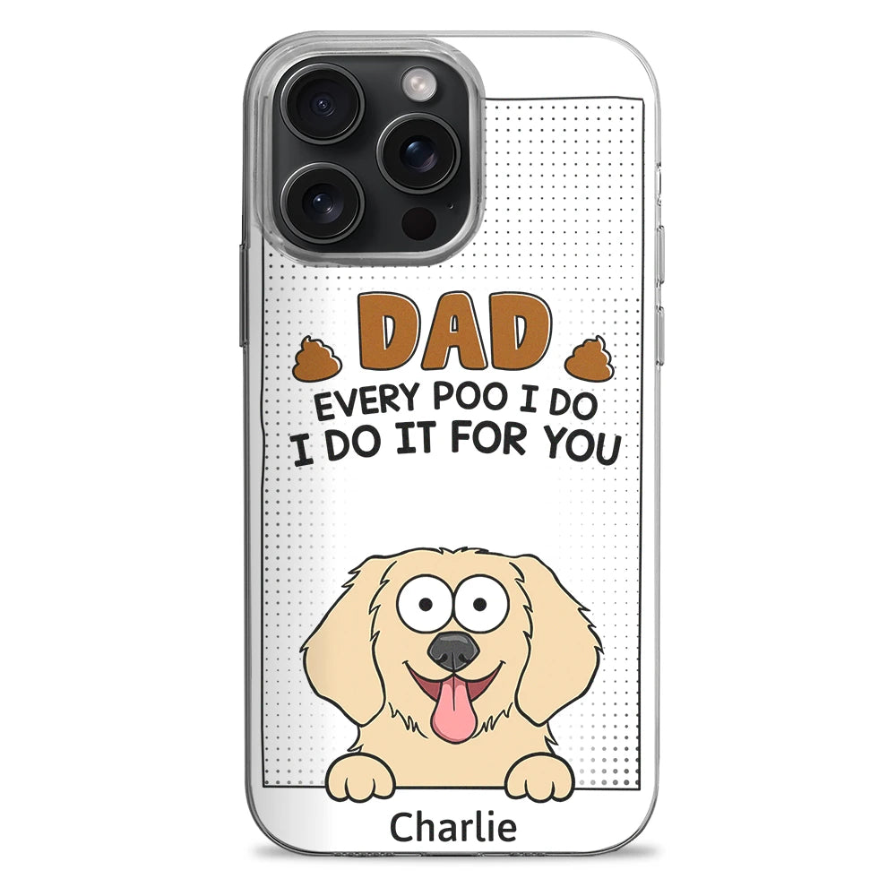 Discover Dad Every Poo I Do - Personalized Pet Dogs Lover Phone Case