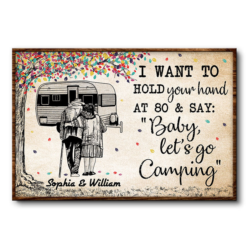 I Want To Hold Your Hand At 80 And Say Baby Let S Go Camping Custom Couple Gift Poster