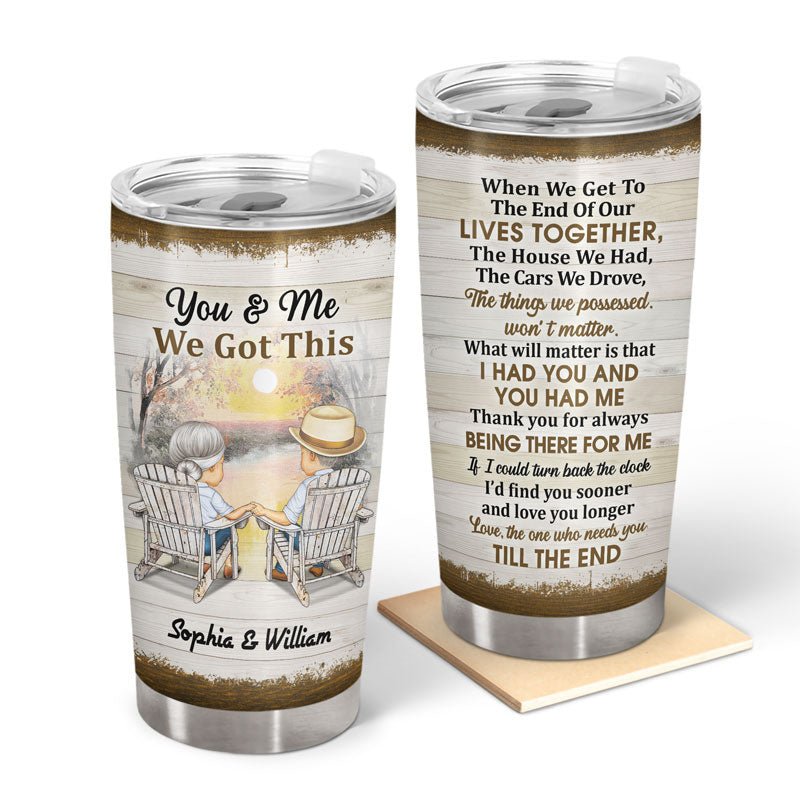 You And Me We Got This Husband Wife Custom Gift For Old Couples Personalized Tumbler