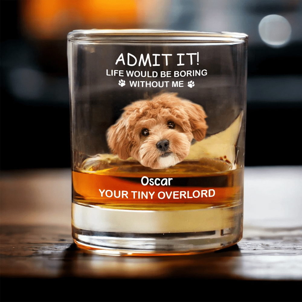 Custom Upload Photo Life Would Be Boring Without Me Dog Print Rock Glass