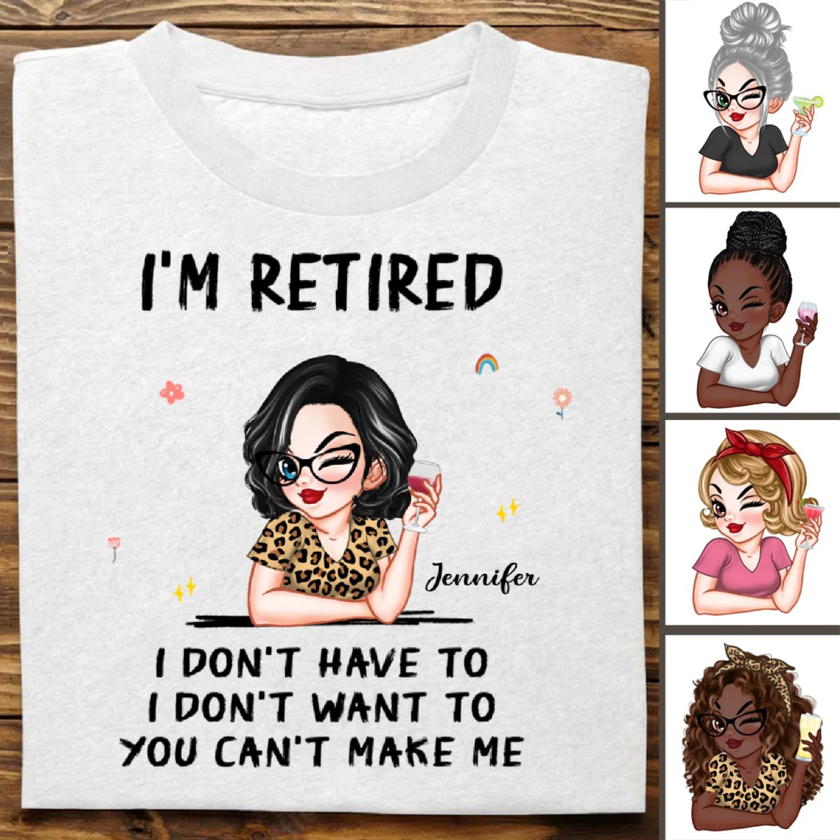 Retirement - I'm Retired I Don't Have To, I Don't Want To, You Can't Make Me - Personalized Unisex T-shirt
