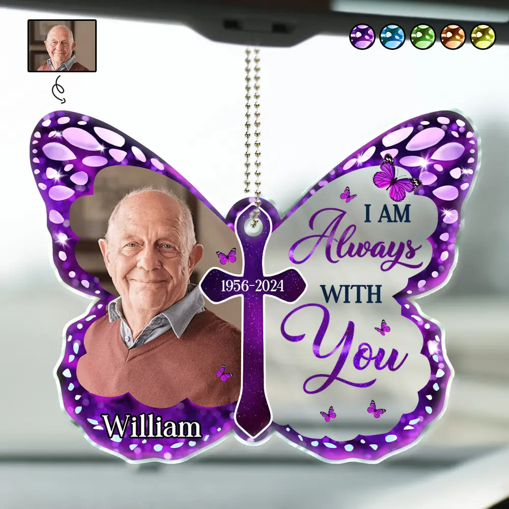 Custom Upload Photo I Am Always With You - Personalized Acrylic Car Hanger