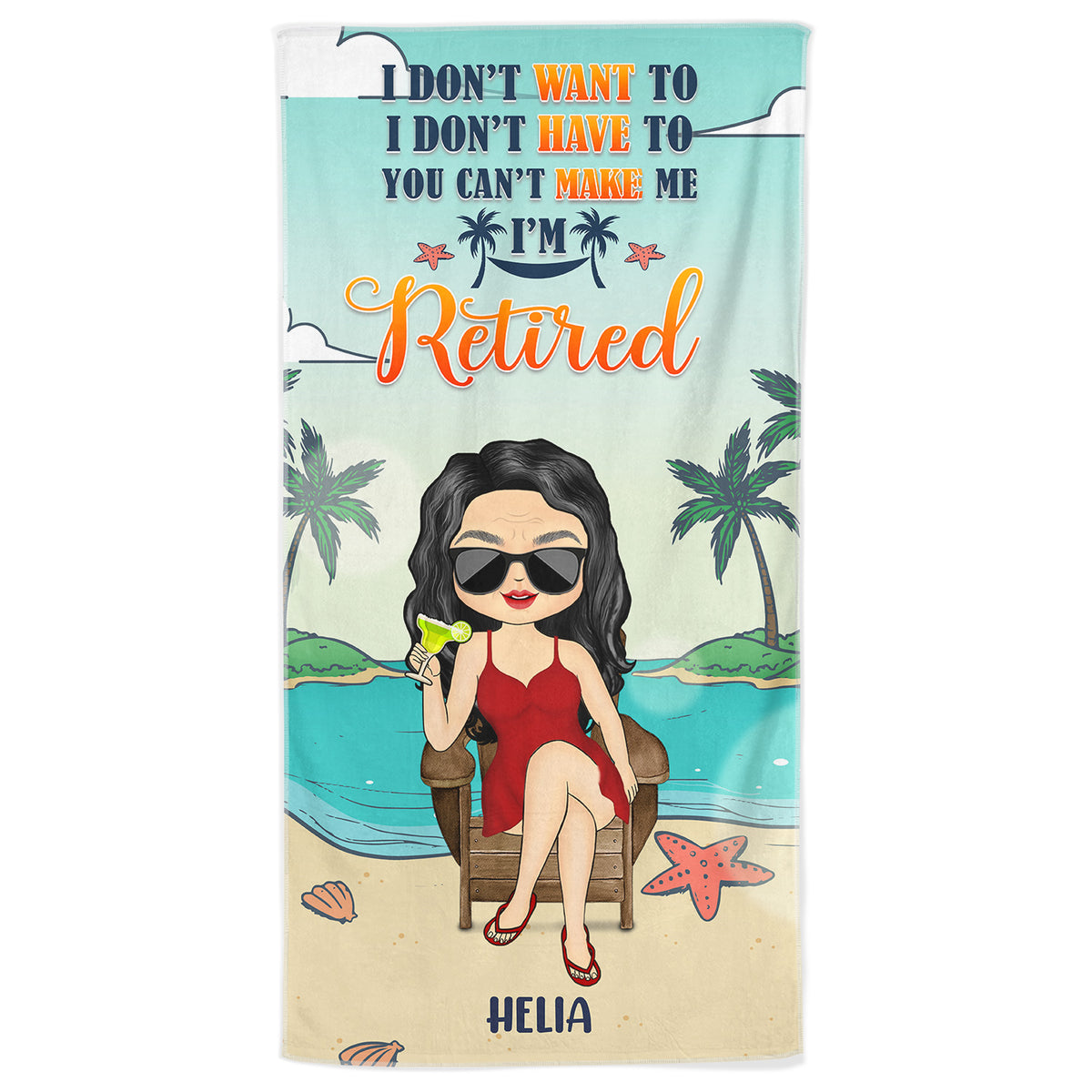 I Don't Want To I Don't Have To I'm Retired Personalized Retirement Custom Beach Towel