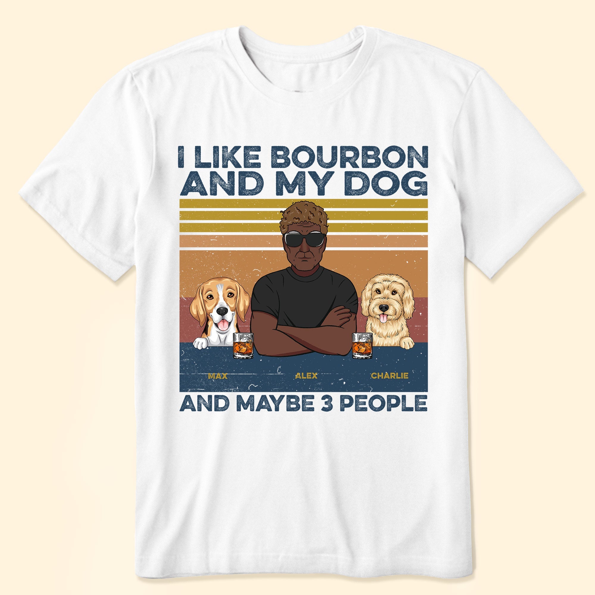 I Like Bourbon, Beer, And My Dogs, And Maybe 3 People - Personalized Shirt