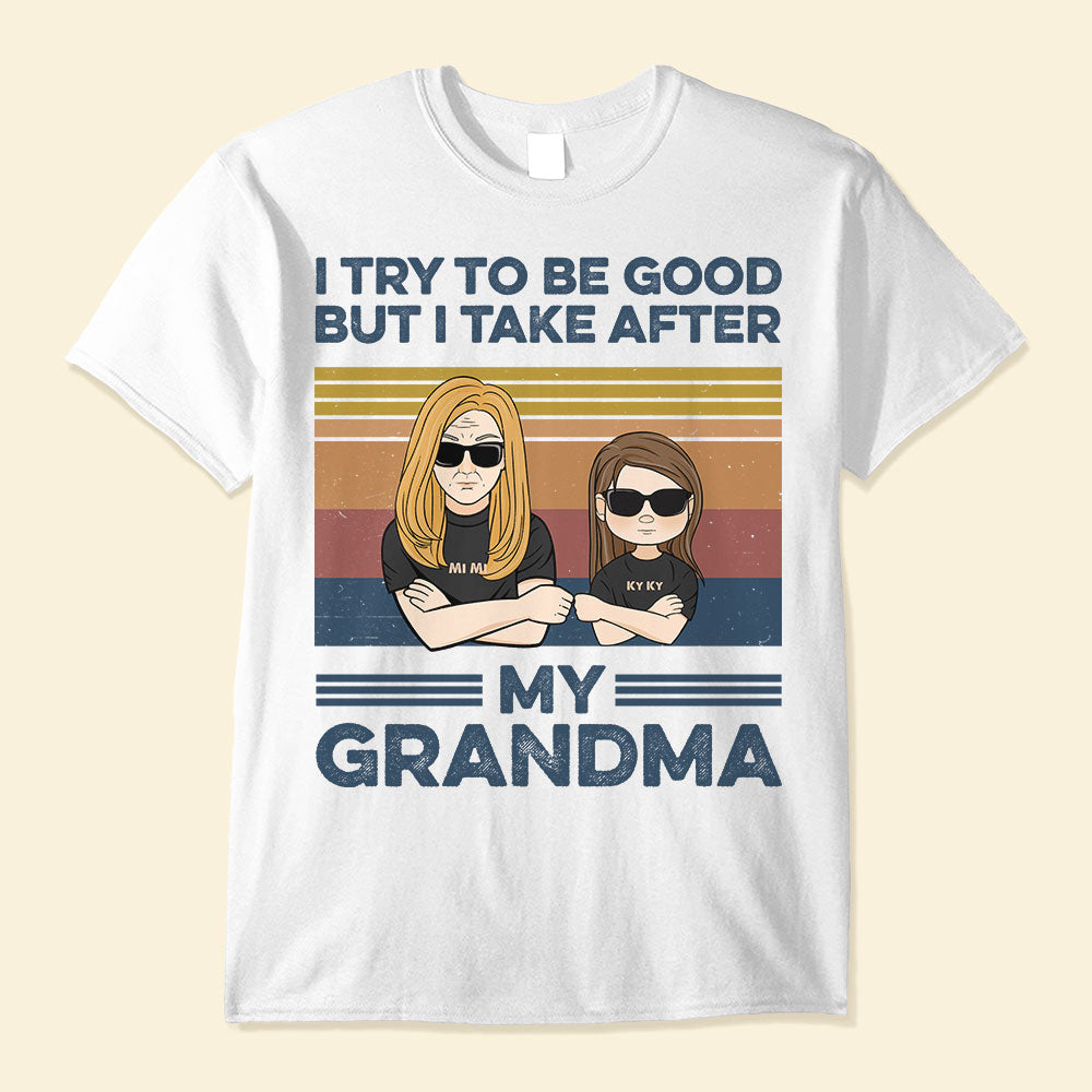 I Try To Be Good But I Take After My Grandma, Family Custom Shirt, Gift For Grandma