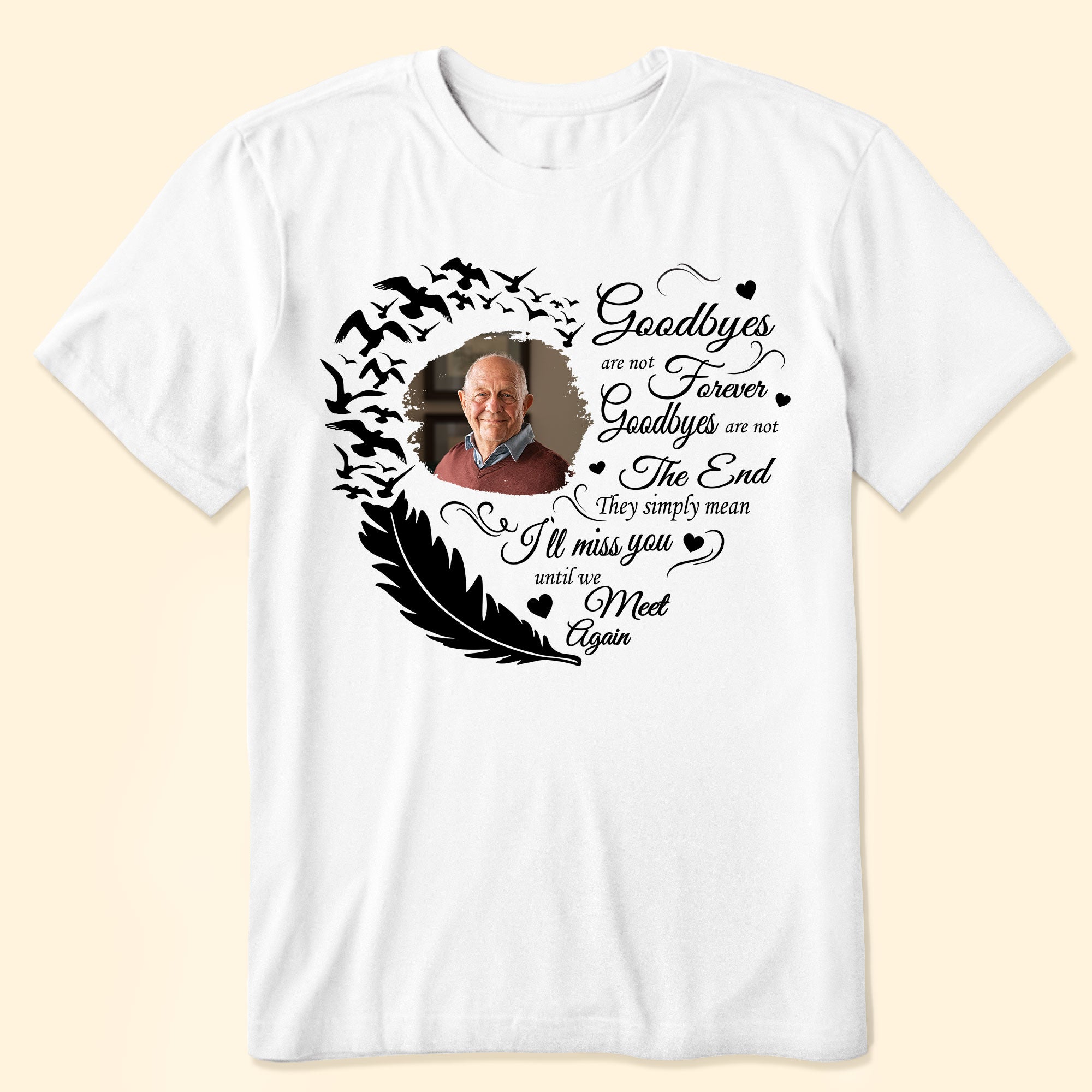 Custom Photo Goodbyes Are Not Forever Personalized Family Memorial T-shirt
