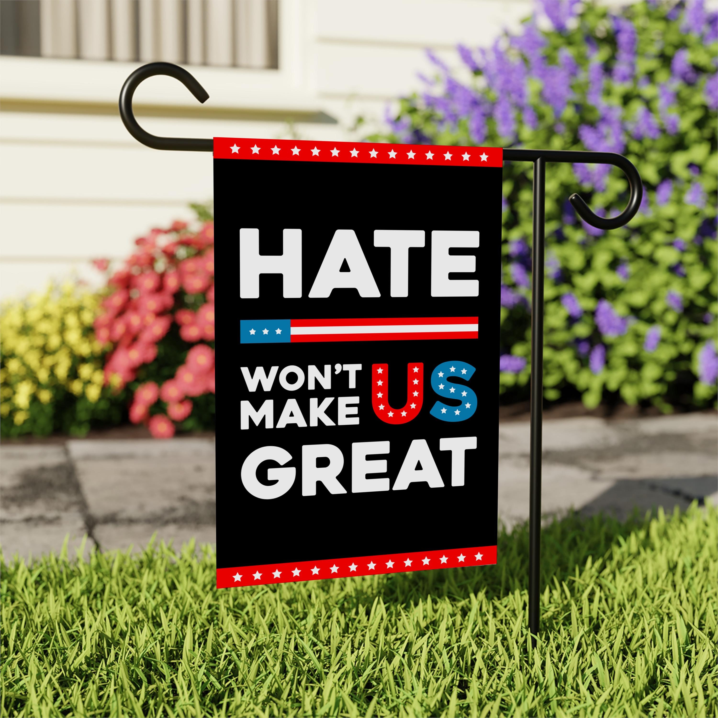 Hate Won't Make Us Great Garden Flag, Anti-trump Flag