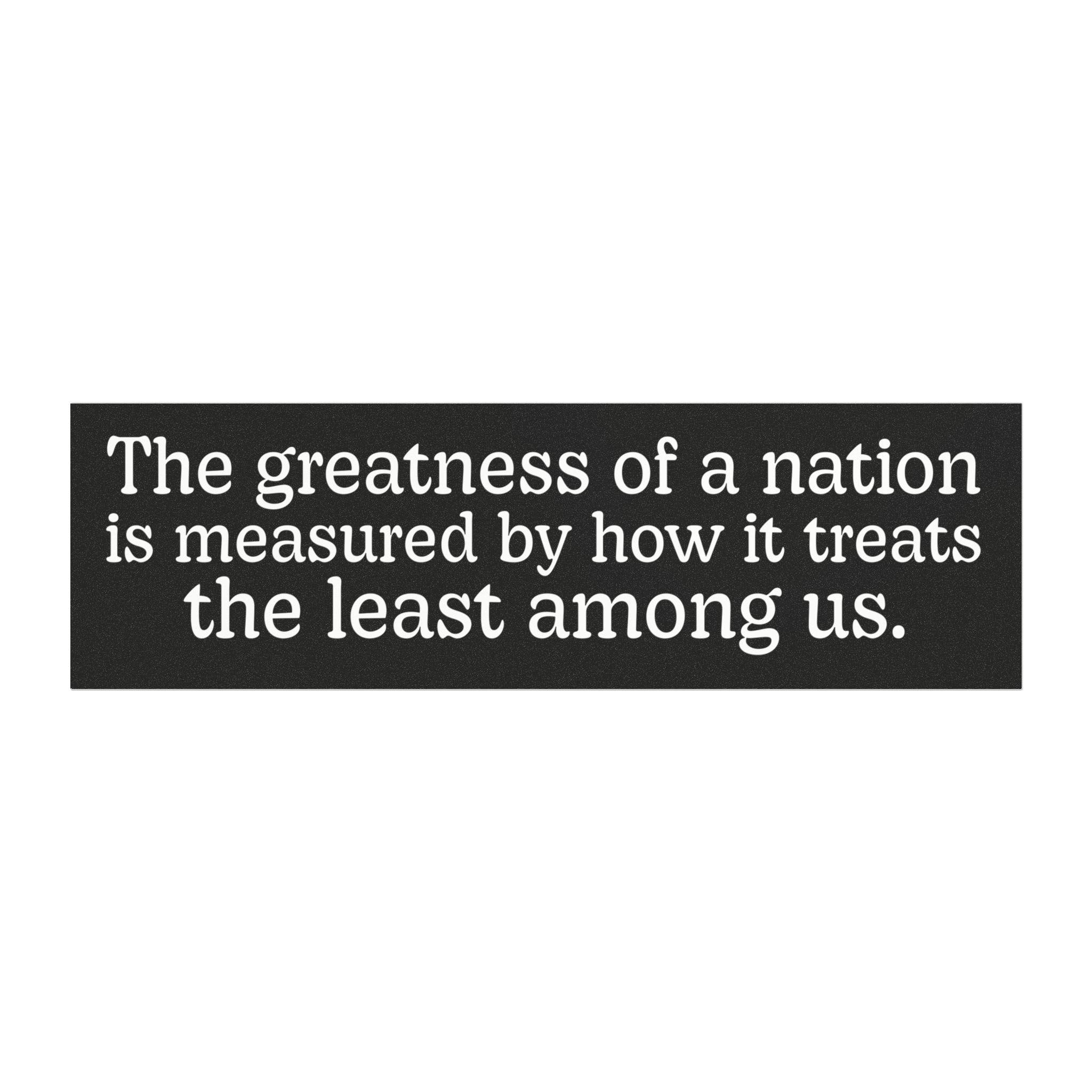 The Greatness Of A Nation Car Magnet  Humane Government, Immigration Advocacy, Political Activist