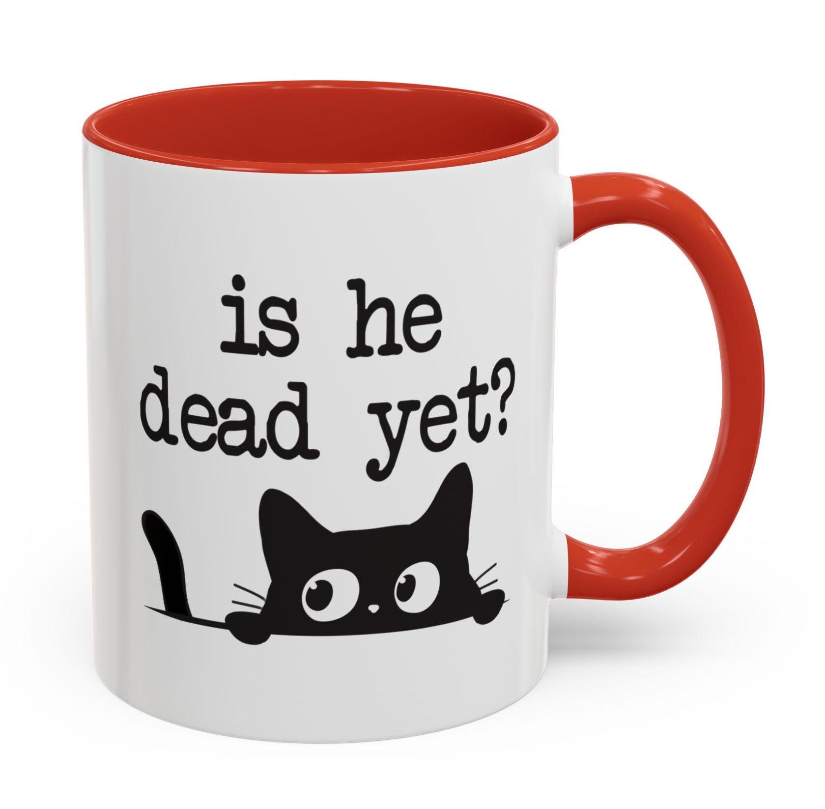 Is He Dead Yet Mugs Anti Trump Funny Cute Cats Anti Maga Anti Fascism