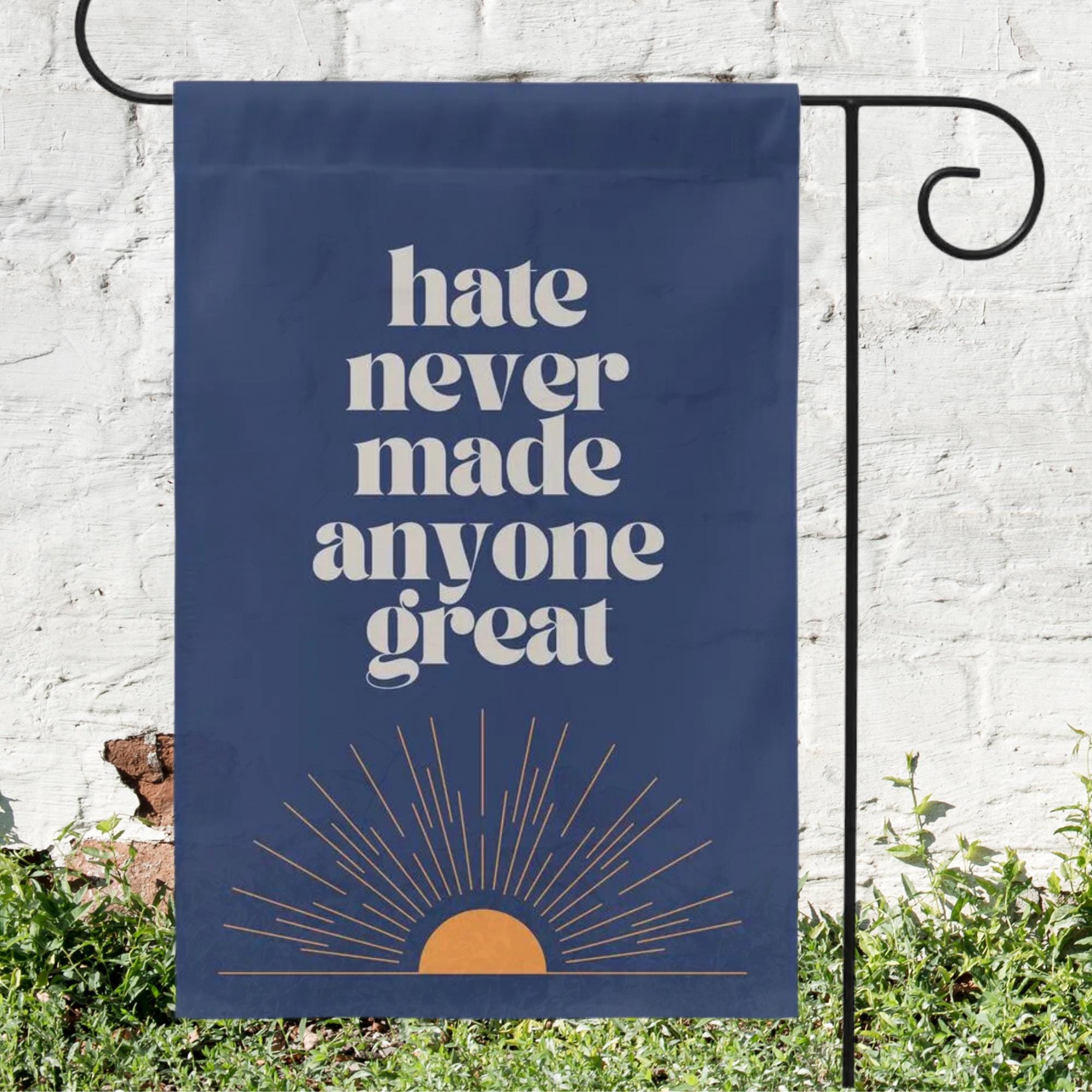 Hate Never Made Anyone Great Boho Garden Flag