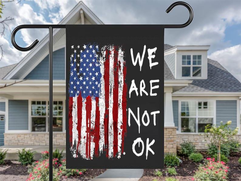 We Are Not Ok - Upside Down American Flag, Support Federal Employees Flag Garden