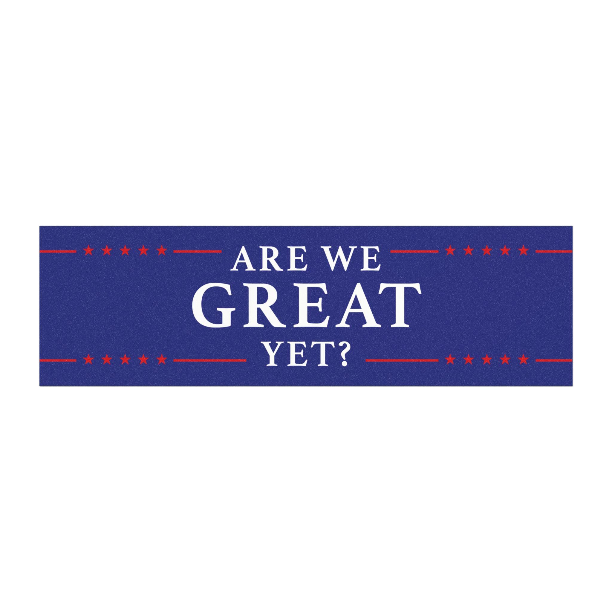 Are We Great Yet? Car Magnet
