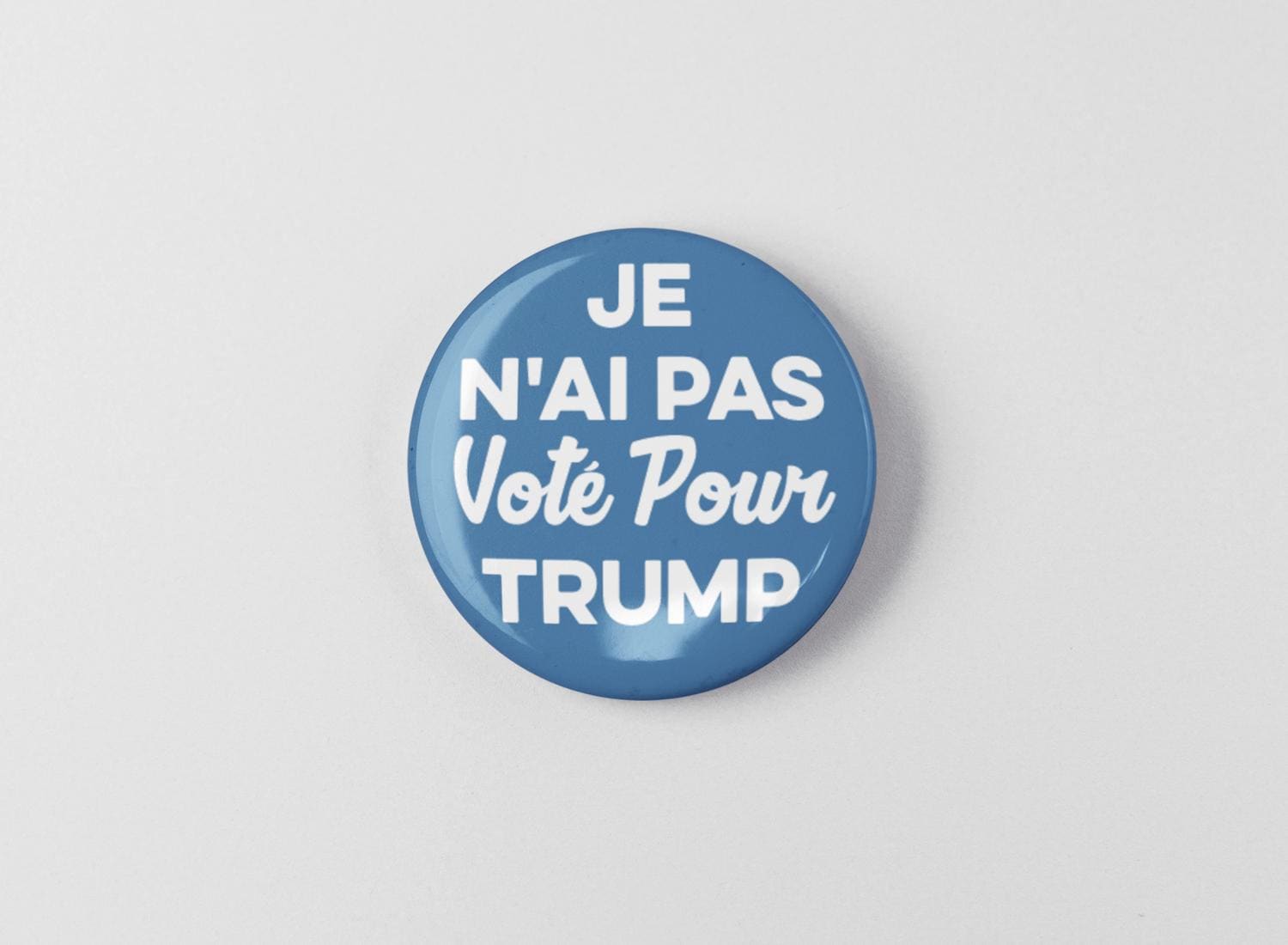 Je N'ai Pas Vote Por Trump, I Didn't Vote For Trump French 1.25" Or 2.25" Pin Button Anti Trump