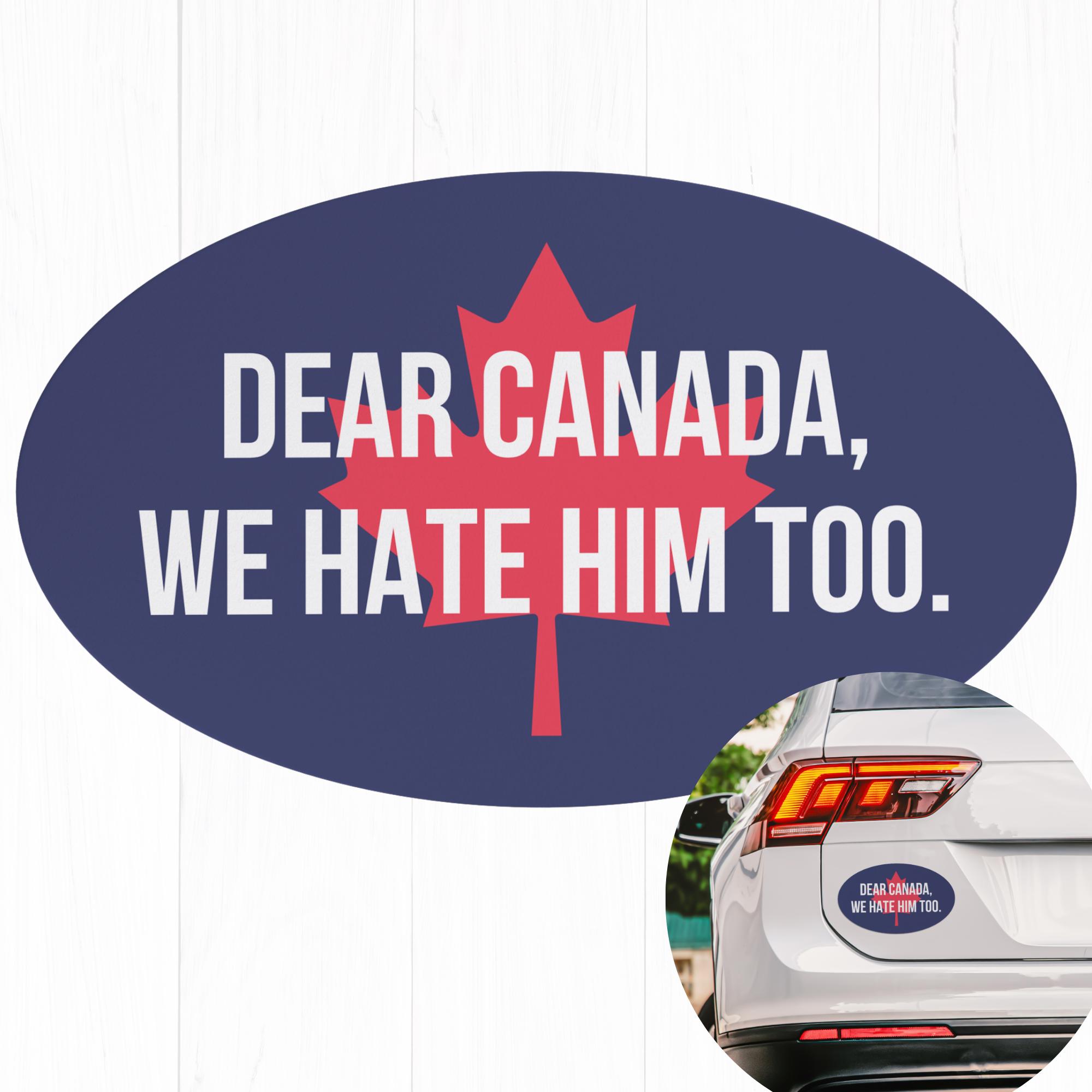 Dear Canada We Hate Him Too Canada Car Magnet