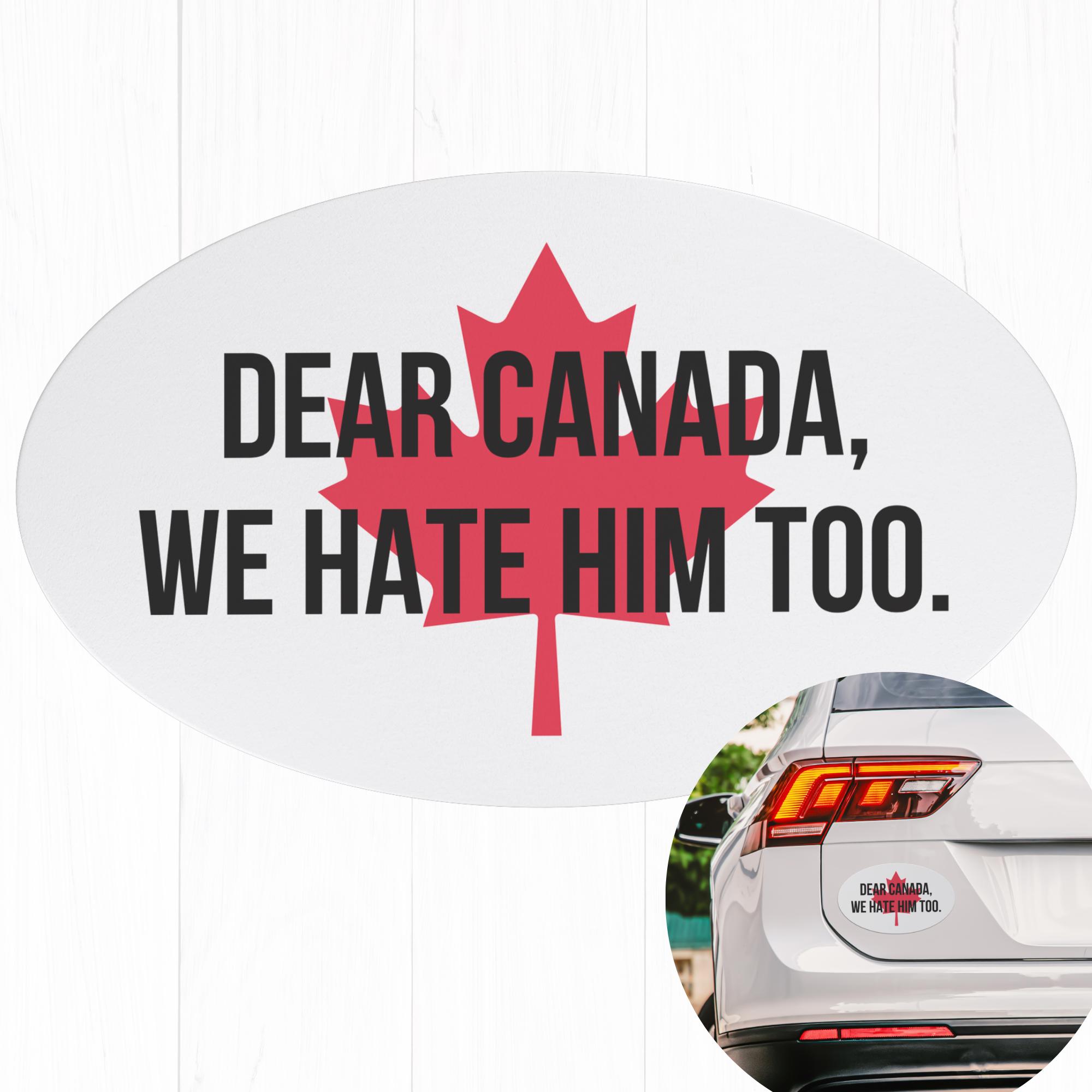 Dear Canada We Hate Him Too Canada Car Magnet