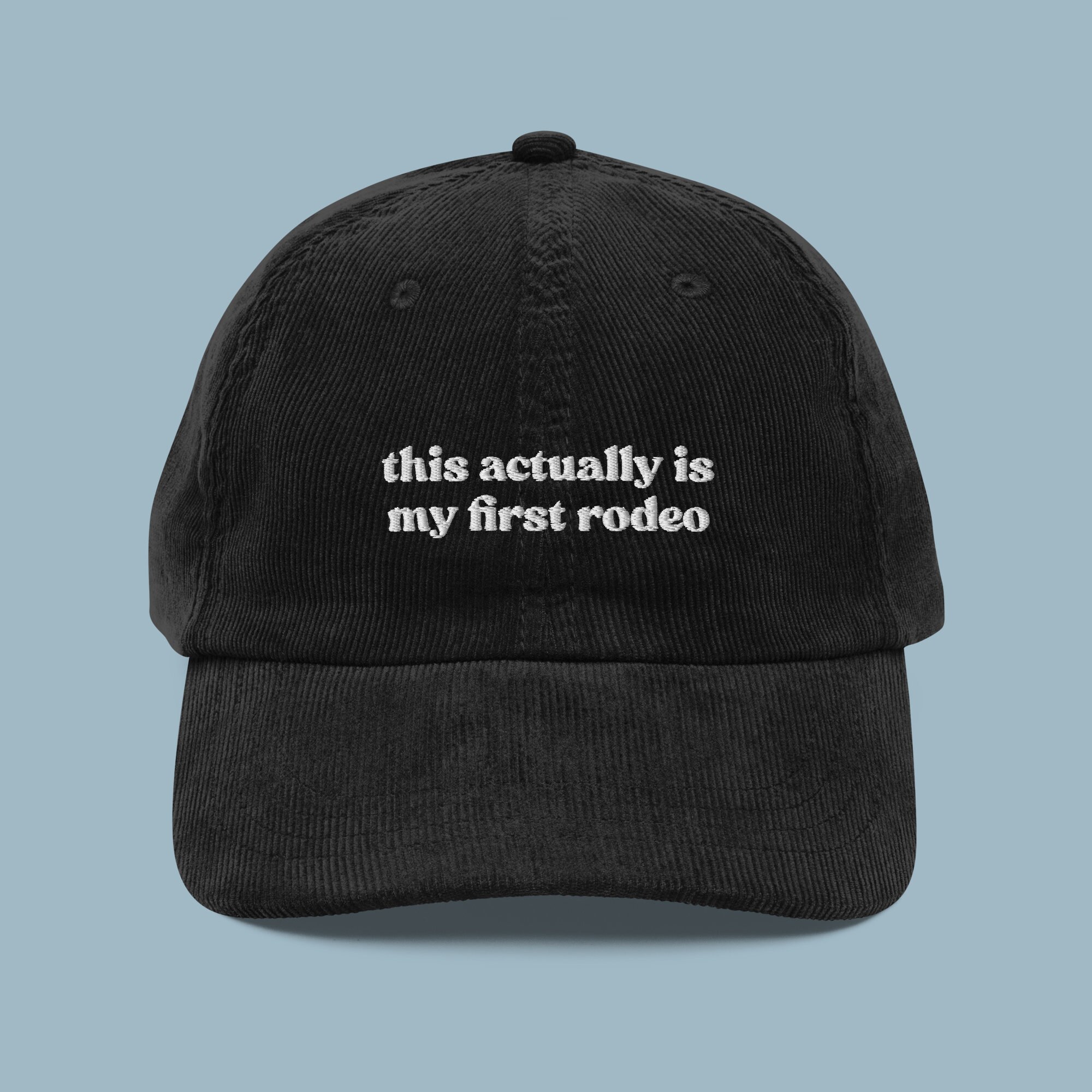 This Actually Is My First Rodeo Embroidered Corduroy Hat