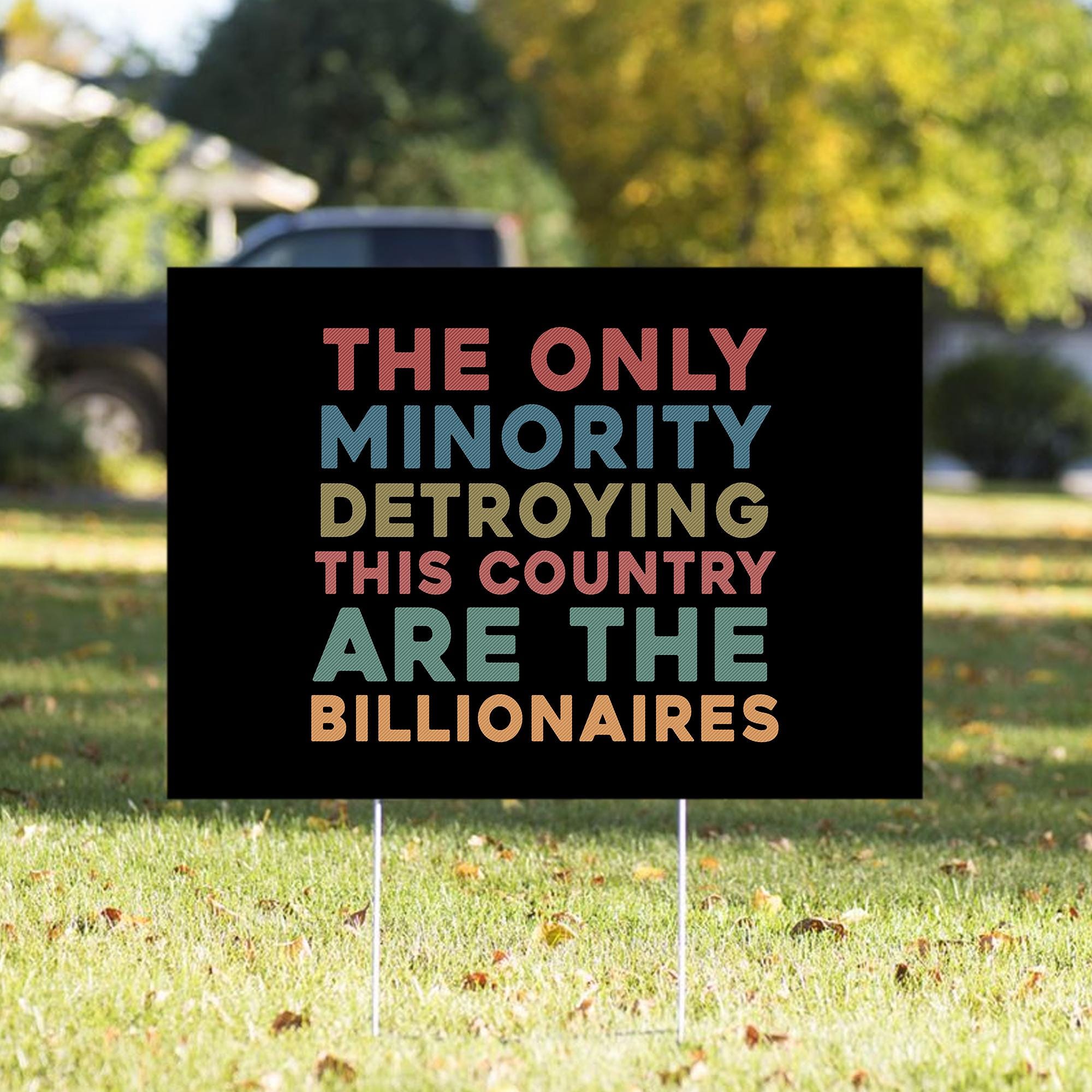 The Only Minority Destroying America Are The Billionaires Yard Sign