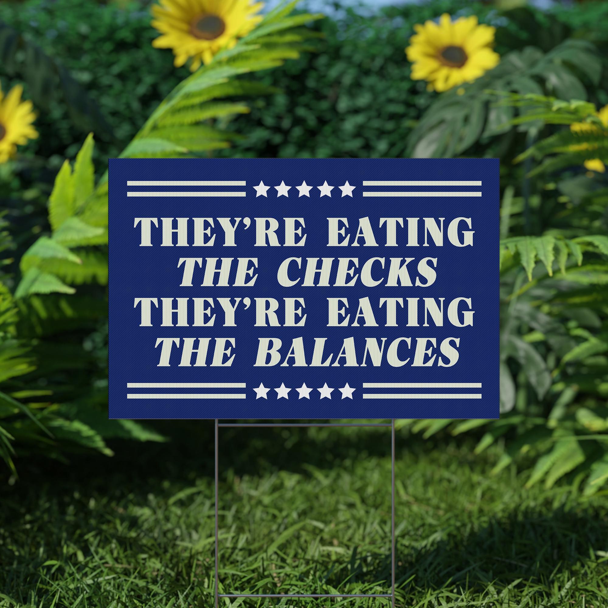 They're Eating The Checks They're Eating The Balances Yard Sign
