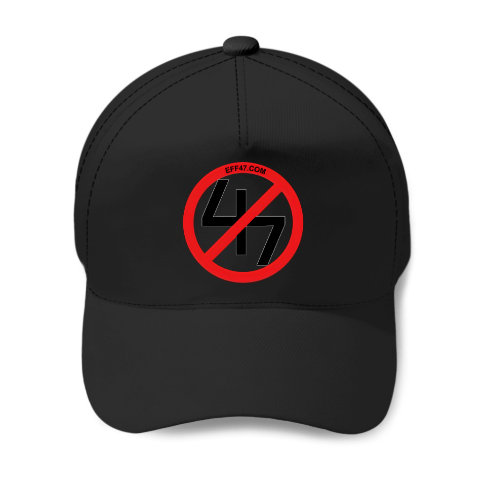 Eff47com F47 Anti Trump 47 Reit Project 2025 Baseball Caps