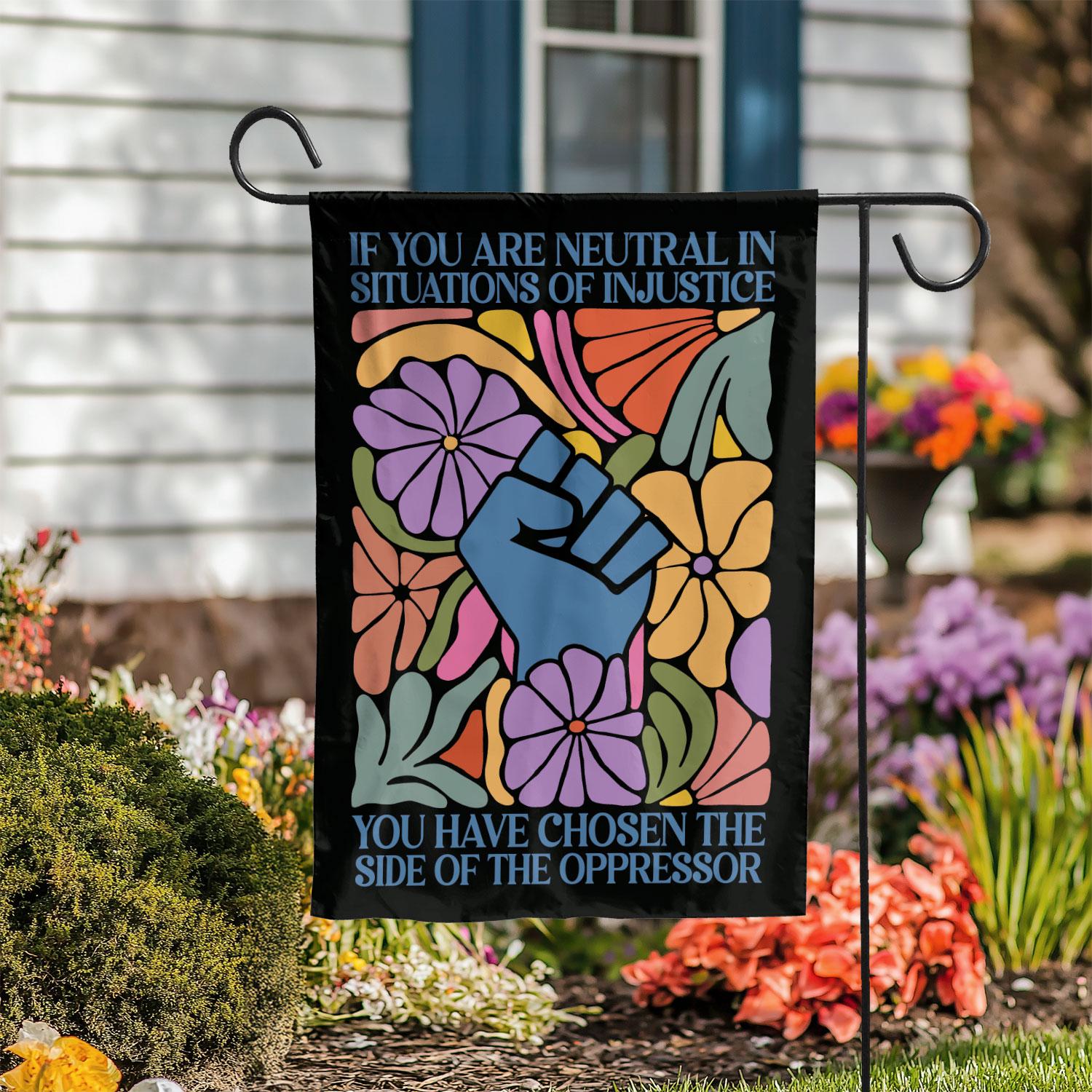 If You Are Neutral In Situations Of Injustice Garden Flag, Anti-fascist Yard Banner, Fdt Democrat Flag, Social Justice Resistance Gift