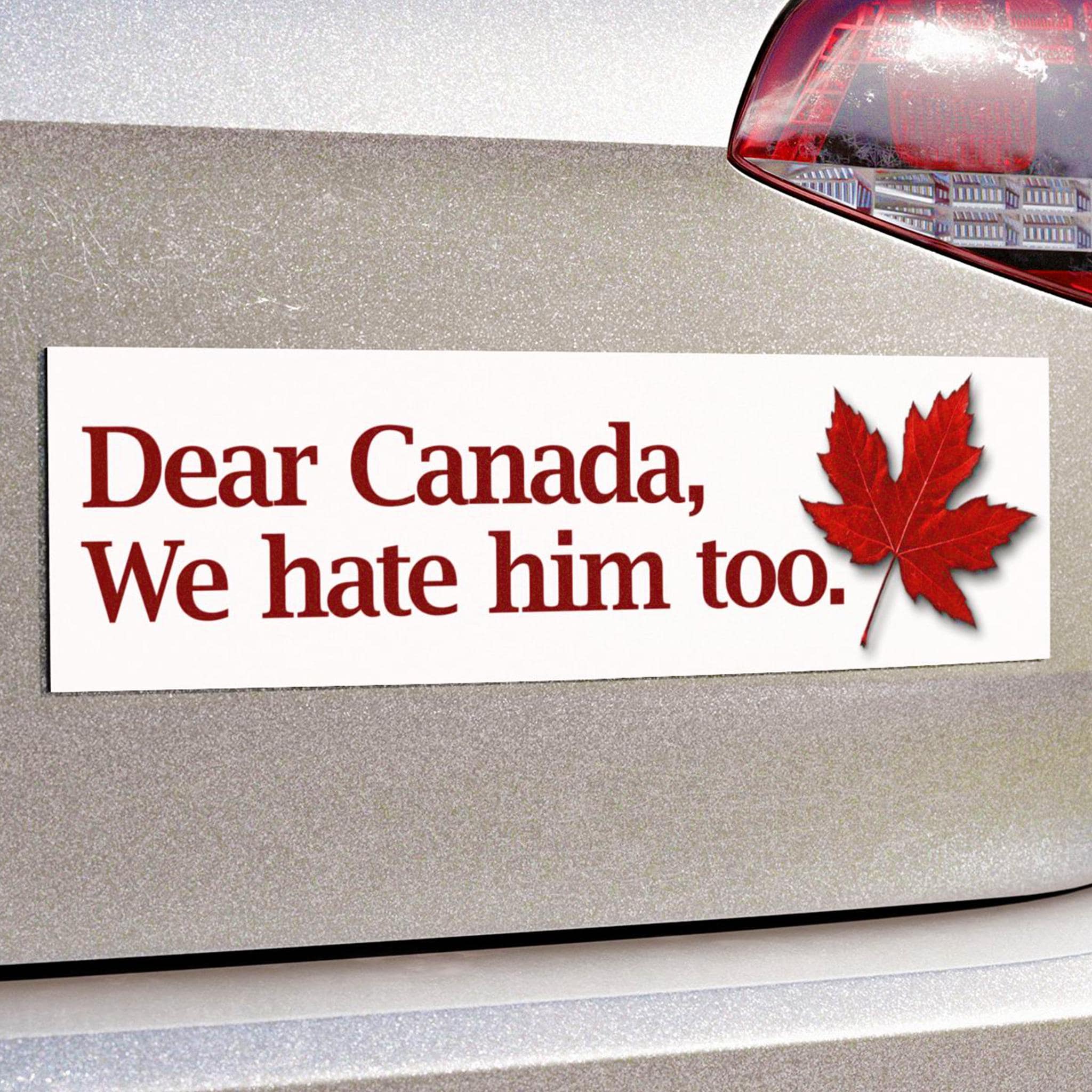 Anti-trump Bumper Sticker Or Magnet | "dear Canada, We Hate Him Too"