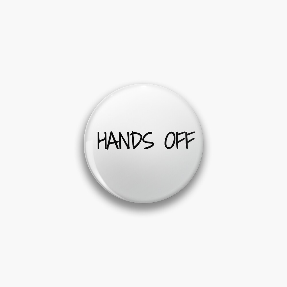 Hands Off Pin Button, Hands Off Pin Button