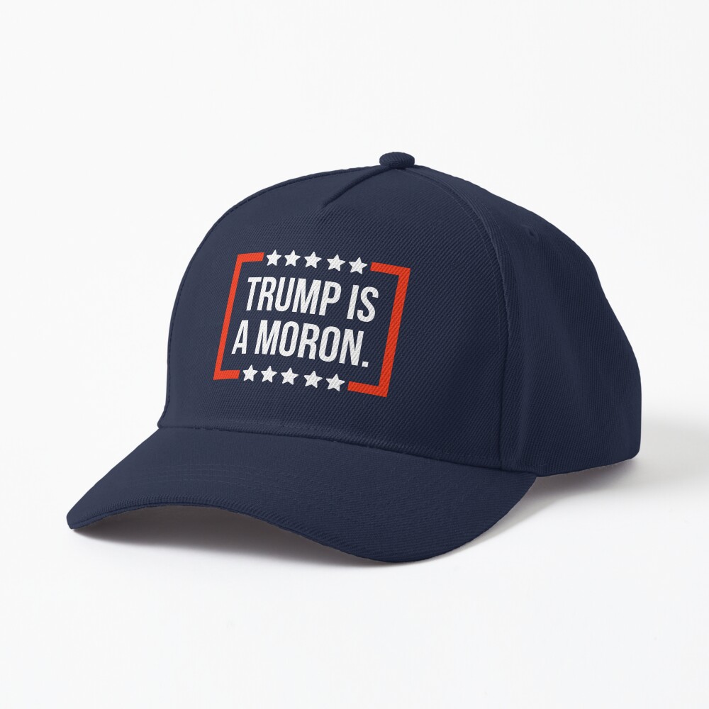Trump Is A Moron  Cap