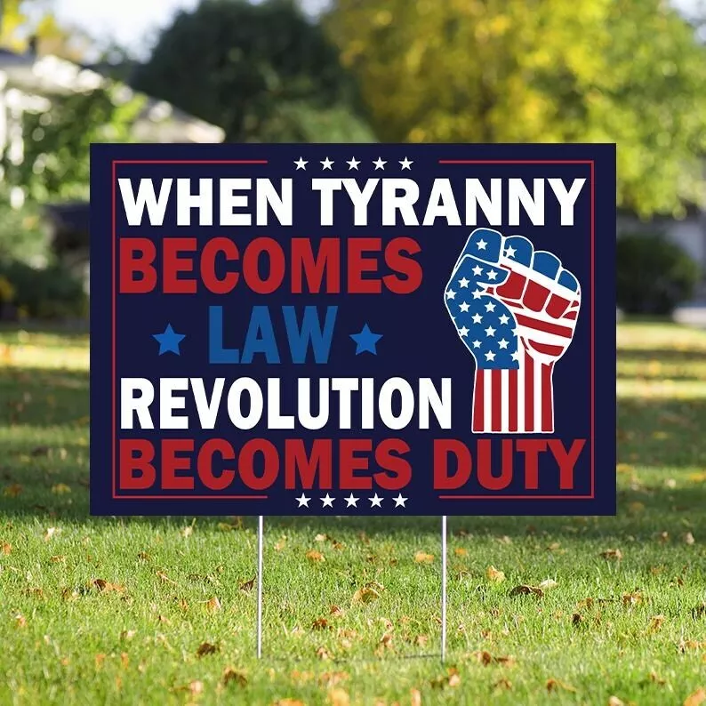 When Tyranny Becomes Law Revolution Becomes Duty Anti Trump Yard Sign