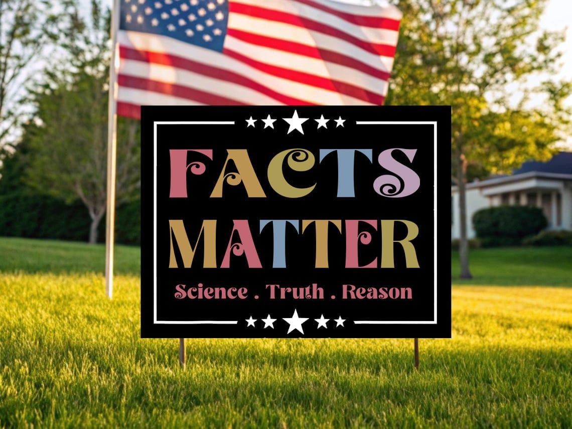 Facts Matter Yard Sign, Science Truth Reason Political Lawn Sign, Pro-science Sign, Facts Over Fiction, Political Activist Sign Gift