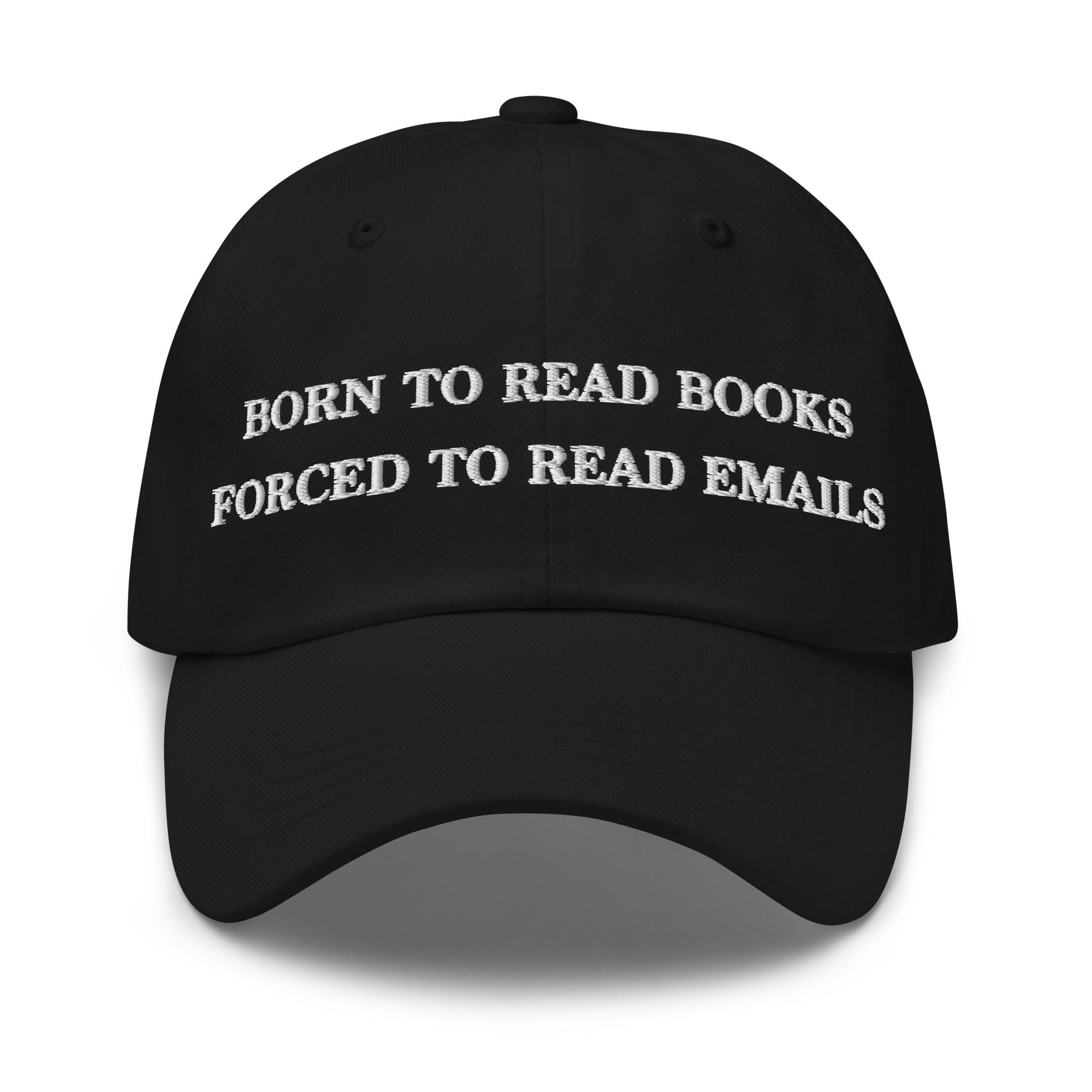 Born To Read Books Forced To Read Emails Hat (embroidered Dad Cap) Funny Book Lover Gift