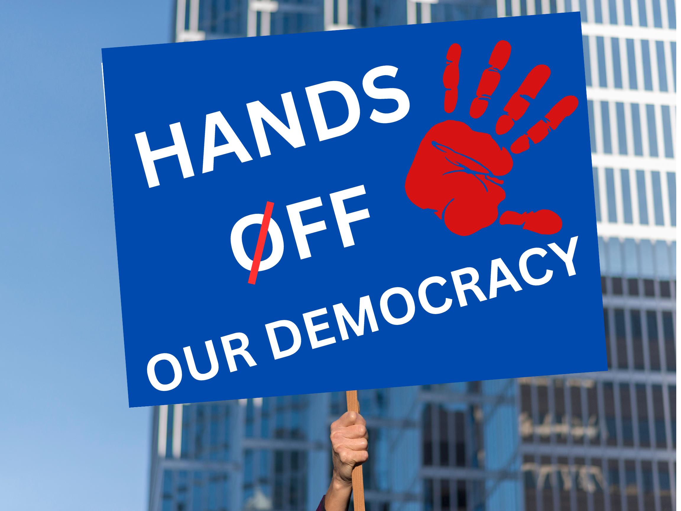 Protest Sign - Hands Off Our Democracy