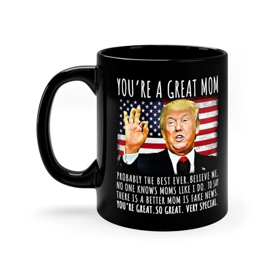 You're A Great Mom Funny Trump Speech Mom Gift Coffee Mug, Funny Trump Mug