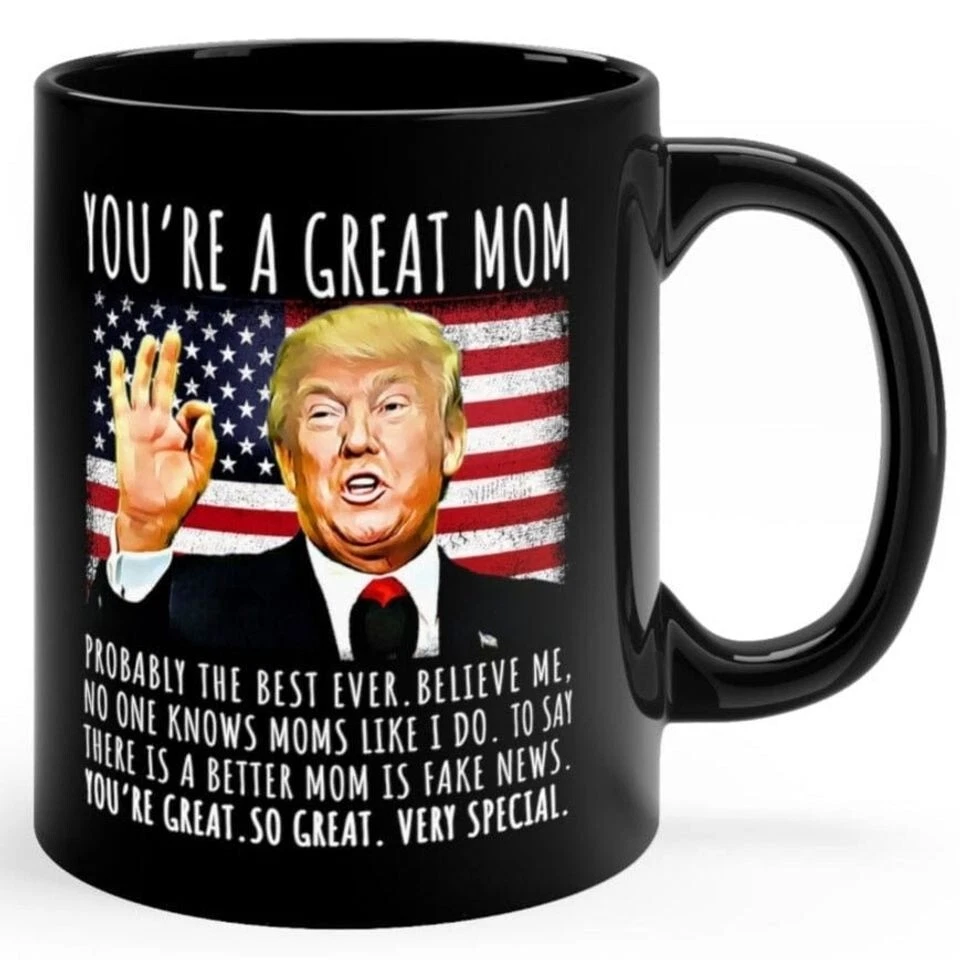 You're A Great Mom Funny Trump Speech Mom Gift Coffee Mug, Funny Trump Mug